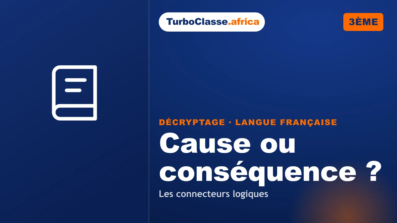 3ème (BEPC) — Langue française : cause ou conséquence, le mot qui range la phrase. Décryptage Thoth, fond bleu nuit.