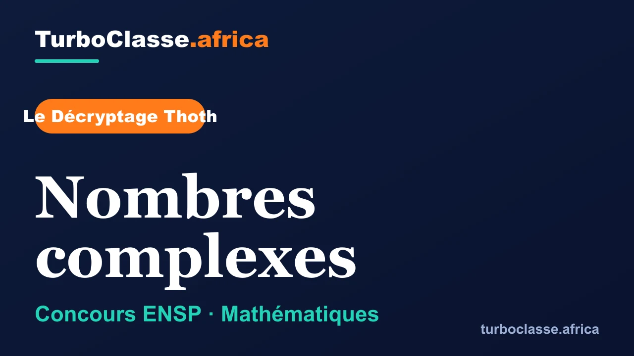 Le Décryptage Thoth — Concours ENSP, Mathématiques : Nombres complexes, sur fond bleu nuit TurboClasse