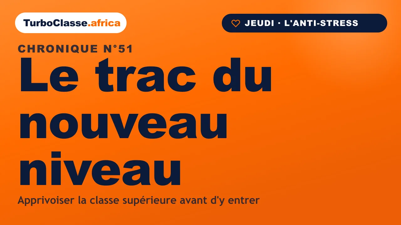 Chronique THOTH « Le trac du nouveau niveau » — apprivoiser la peur de la classe supérieure, sur fond orange TurboClasse.